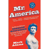 Mr. America: How Muscular Millionaire Bernarr Macfadden Transformed the Nation Through Sex, Salad, and the Ultimate Starvation Diet