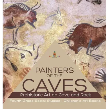 Painters of the Caves Prehistoric Art on Cave and Rock Fourth Grade Social Studies Children's Art Books