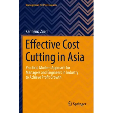 Effective Cost Cutting in Asia: Practical Modern Approach for Managers and Engineers in Industry to Achieve Profit Growth