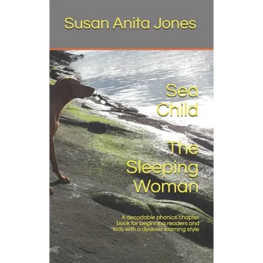 Sea Child THE SLEEPING WOMAN: A decodable phonics chapter book for beginning readers and for kids with a dyslexic learning style