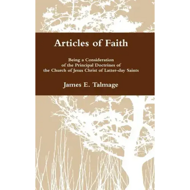 Articles of Faith: Being a Consideration of the Principal Doctrines of the Church of Jesus Christ of Latter-day Saints