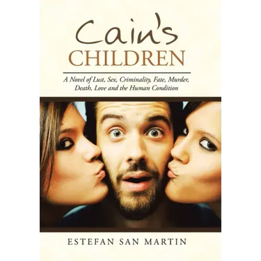 Cain's Children: A Novel of Lust, Sex, Criminality, Fate, Murder, Death, Love and the Human Condition
