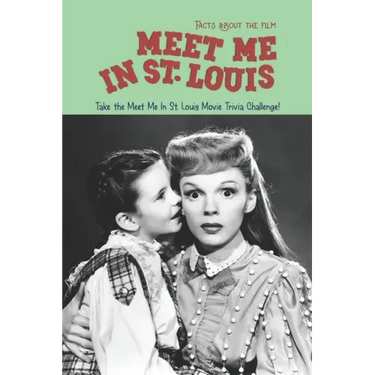 Facts about the film Meet Me In St. Louis: Take the Meet Me In St. Louis Movie Trivia Challenge!