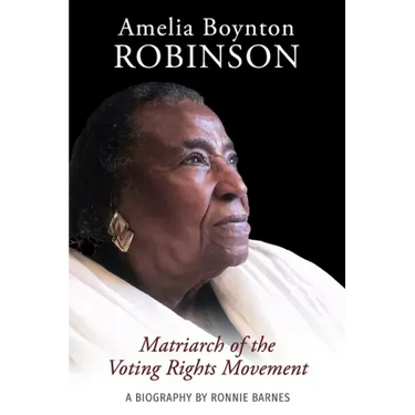 Amelia Boynton Robinson - A Biography: Matriarch of the Voting Rights Movement