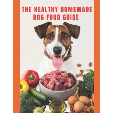 Healthy Homemade Dog Food Guide: For a healthier and long-lived dog