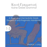 Koine Greek Grammar: A Beginning-Intermediate Exegetical and Pragmatic Handbook