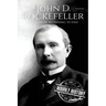 John D. Rockefeller: A Life From Beginning to End