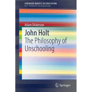 John Holt: The Philosophy of Unschooling