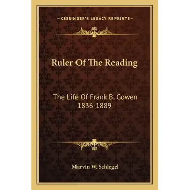 Ruler of the Reading: The Life of Frank B. Gowen 1836-1889