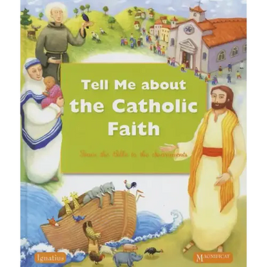 Tell Me about the Catholic Faith: From the Bible to the Sacraments