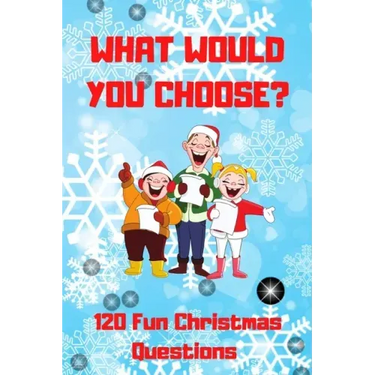 What Would You Choose? 120 Fun Christmas Questions: A Fun Family Activity Book for Boys and Girls Ages 6, 7, 8, 9, 10, 11, and 12 Years Old, Best Chri