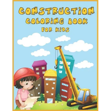 Construction Coloring Book for Kids: An Amazing Collection of Construction Coloring Pages with Various Machines such as Trucks, Diggers, Tractors and
