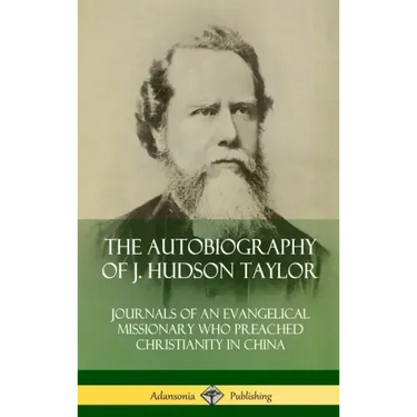 The Autobiography of J. Hudson Taylor: Journals of an Evangelical Missionary Who Preached Christianity in China (Hardcover)