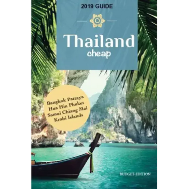 Thailand Cheap: The Alternative Guide Budget Travel in Bangkok, Chiang Mai, Phuket, Samui, Pattaya, Hua Hin, Krabi, and Surrounding Areas