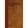How To Speak With The Dead - A Practical Handbook