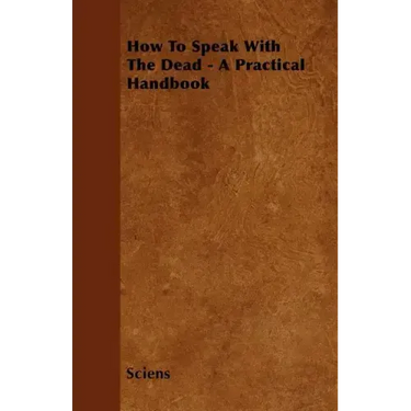 How To Speak With The Dead - A Practical Handbook