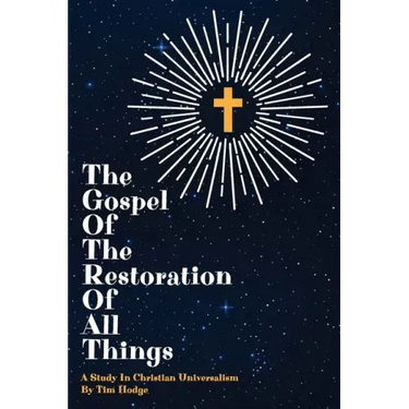 The Gospel of the Restoration of all Things: A study in Christian Universalism