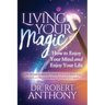 Living Your Magic: How to Enjoy Your Mind and Enjoy Your Life