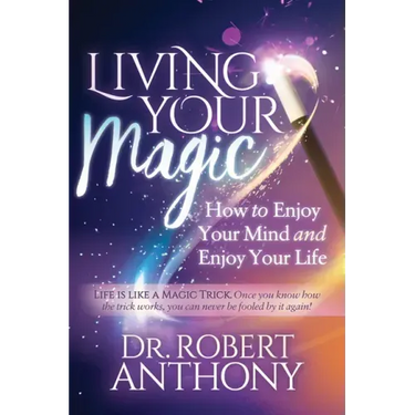 Living Your Magic: How to Enjoy Your Mind and Enjoy Your Life