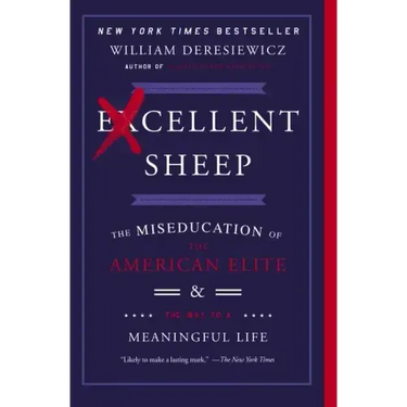 Excellent Sheep: The Miseducation of the American Elite and the Way to a Meaningful Life