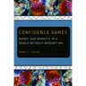 Confidence Games: Money and Markets in a World without Redemption