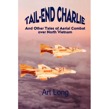 Tail-End Charlie: And Other Tales of Aerial Combat Over North Vietnam
