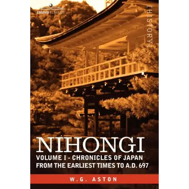 Nihongi: Volume I - Chronicles of Japan from the Earliest Times to A.D. 697