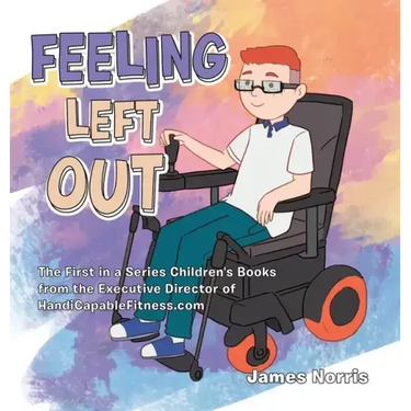 Feeling Left Out: The First in a Series Children's Books from the Executive Director of Handicapablefitness.Com