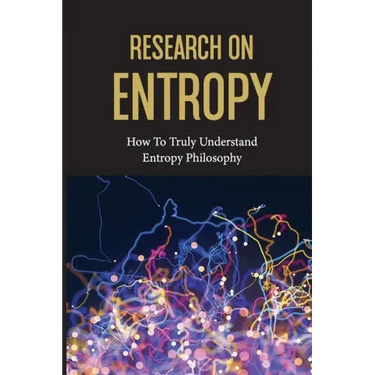 Research On Entropy: How To Truly Understand Entropy Philosophy: The Definition Of Entropy In Chemistry