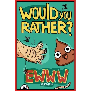 Would You Rather Ewww Version: Would You Rather Questions Ewww Gross Edition