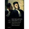 Baumgarten and Kant on the Foundations of Practical Philosophy