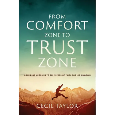 From Comfort Zone to Trust Zone: How Jesus Urges us to take Leaps of Faith for His Kingdom