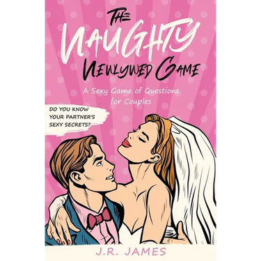 The Naughty Newlywed Game: A Sexy Game of Questions for Couples