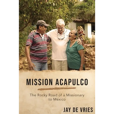 Mission Acapulco: The Rocky Road of a Missionary to Mexico