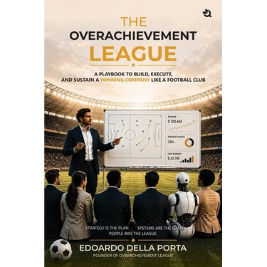 The Overachievement League: A Playbook To Build, Execute, And Sustain A Winning Company Like A Football Club