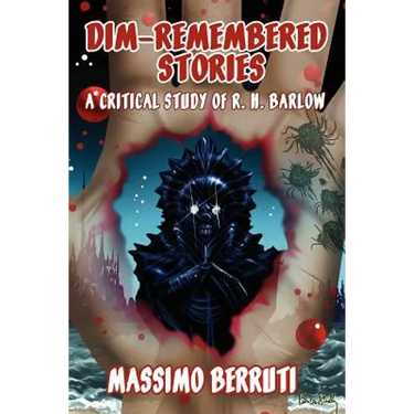 Dim-Remembered Stories: A Critical Study of R. H. Barlow