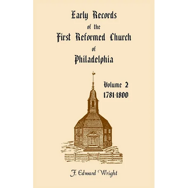 Early Church Records of the First Reformed Church of Philadelphia, Volume 2, 1781-1800
