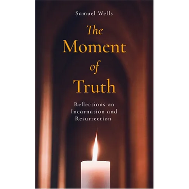 The Moment of Truth: Reflections on Incarnation and Resurrection