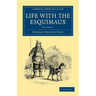 Life with the Esquimaux: The Narrative of Captain Charles Francis Hall of the Whaling Barque George Henry from the 29th May, 1860, to the 13th