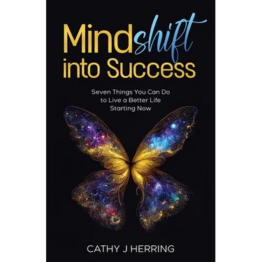 MindSHIFT into Success: Seven Things You Can Do to Live a Better Life Starting Now