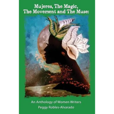Mujeres, The Magic, The Movement and The Muse: An Anthology of Women Writers