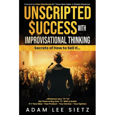 Unscripted Success with Improvisational Thinking: Secrets of How to Sell It...