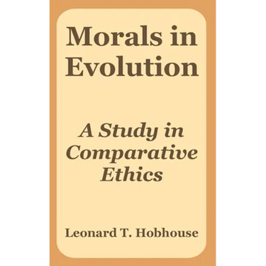 Morals in Evolution: A Study in Comparative Ethics