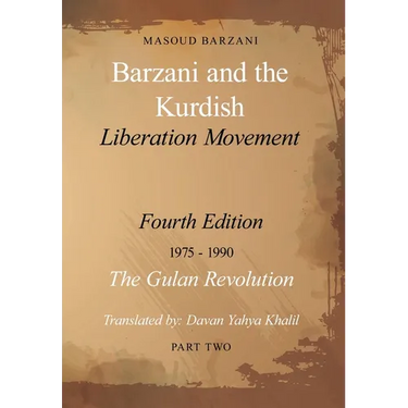Barzani and the Kurdish Liberation Movement: Fourth Edition, 1975-1990 - The Gulan Revolution, Part Two