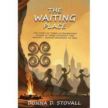 The Waiting Place: The Story of Three Extraordinary Women in Three Different Time Periods - Humans Beginning to Now