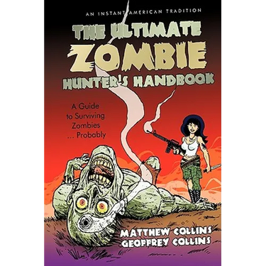 The Ultimate Zombie Hunter's Handbook: A Guide to Surviving Zombies ... Probably