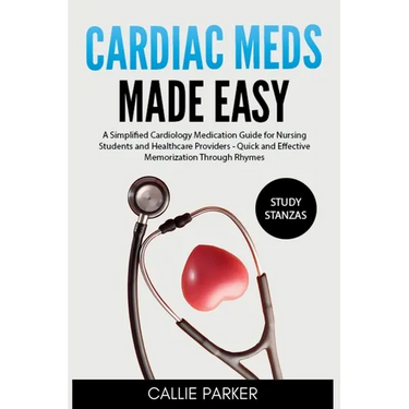 Cardiac Meds Made Easy: Simplified Cardiac Medication Guide for Nursing Students and Healthcare Providers - Quick and Effective Memorization Through R