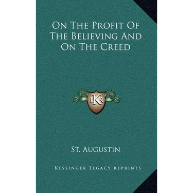 On the Profit of the Believing and on the Creed