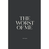 The Worst of Me: Dark Poems and Grim Tales about Love, Life, and Losing Yourself