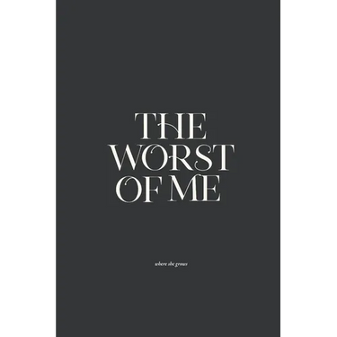 The Worst of Me: Dark Poems and Grim Tales about Love, Life, and Losing Yourself